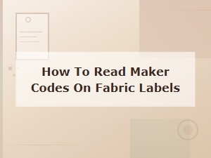 How to Read Maker Codes on Fabric Labels: a Crafter's Guide
