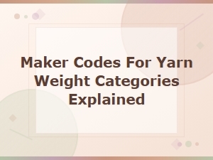 Maker Codes for Yarn Weight Categories Explained