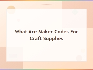 What Are Maker Codes for Craft Supplies