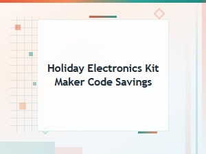Holiday Electronics Kit Maker Code Savings and Coupons