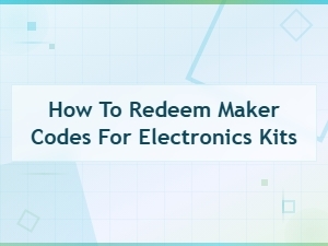 How to Redeem Maker Codes for Electronics Kits: Step-by-Step Guide