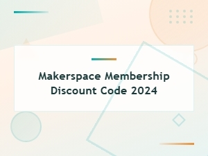 Best Makerspace Membership Discount Codes and Deals for 2024